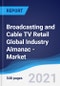 Broadcasting and Cable TV Retail Global Industry Almanac - Market Summary, Competitive Analysis and Forecast to 2025 - Product Thumbnail Image