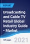 Broadcasting and Cable TV Retail Global Industry Guide - Market Summary, Competitive Analysis and Forecast to 2025 - Product Thumbnail Image