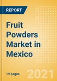 Fruit Powders (Soft Drinks) Market in Mexico - Outlook to 2025; Market Size, Growth and Forecast Analytics- Product Image