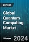 Global Quantum Computing Market by Technology (Quantum Annealing, Superconducting Qubits, Topological and Photonic), Deployment (Cloud-Based, On Premise), Offering, End-Use, Application - Forecast 2023-2030 - Product Thumbnail Image