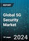 Global 5G Security Market by Components (Services, Solutions), Network Component Security (Core Security, RAN Security), Architecture, Deployment Type, Vertical - Forecast 2024-2030 - Product Image