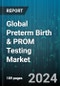 Global Preterm Birth & PROM Testing Market by Type (Preterm Birth Tests, PROM Tests), End-User (Diagnostic Laboratories, Hospitals) - Forecast 2024-2030 - Product Image