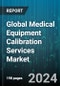 Global Medical Equipment Calibration Services Market by Service (In-House, Original Equipment Manufacturer, Third-Party Services), End User (Clinical Laboratories, Hospitals) - Forecast 2024-2030 - Product Thumbnail Image