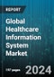 Global Healthcare Information System Market by Component (Hardware, Services, Software), Application (Hospital Information System, Laboratory Information System, Medical Imaging Information System), Deployment, End User - Forecast 2024-2030 - Product Image