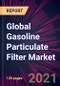 Global Gasoline Particulate Filter Market for Passenger Cars Market 2021-2025 - Product Thumbnail Image