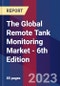 The Global Remote Tank Monitoring Market - 6th Edition - Product Thumbnail Image