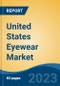 United States Eyewear Market, By Region, Competition, Forecast and Opportunities, 2018-2028F - Product Image