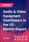 Audio & Video Equipment Distributors in the US - Industry Market Research Report - Product Image