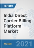 India Direct Carrier Billing Platform Market: Prospects, Trends Analysis, Market Size and Forecasts up to 2027- Product Image