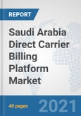Saudi Arabia Direct Carrier Billing Platform Market: Prospects, Trends Analysis, Market Size and Forecasts up to 2027- Product Image