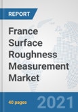 France Surface Roughness Measurement Market: Prospects, Trends Analysis, Market Size and Forecasts up to 2027- Product Image