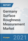 Germany Surface Roughness Measurement Market: Prospects, Trends Analysis, Market Size and Forecasts up to 2027- Product Image
