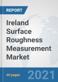 Ireland Surface Roughness Measurement Market: Prospects, Trends Analysis, Market Size and Forecasts up to 2027- Product Image