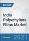 India Polyethylene Films Market: Prospects, Trends Analysis, Market Size and Forecasts up to 2027 - Product Thumbnail Image
