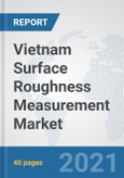 Vietnam Surface Roughness Measurement Market: Prospects, Trends Analysis, Market Size and Forecasts up to 2027- Product Image