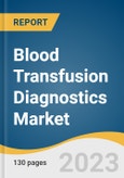 Blood Transfusion Diagnostics Market Size, Share & Trends Analysis Report By Product (Reagents & Kits), By Application, By End-use (Hospitals, Blood Banks), By Region, And Segment Forecasts, 2023 - 2030- Product Image
