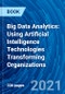 Big Data Analytics: Using Artificial Intelligence Technologies Transforming Organizations - Product Image