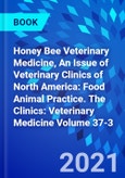 Honey Bee Veterinary Medicine, An Issue of Veterinary Clinics of North America: Food Animal Practice. The Clinics: Veterinary Medicine Volume 37-3- Product Image
