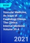 Vascular Medicine, An Issue of Cardiology Clinics. The Clinics: Internal Medicine Volume 39-4 - Product Image