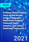 Pediatric Neuroimaging: State-of-the-Art, An Issue of Magnetic Resonance Imaging Clinics of North America. The Clinics: Radiology Volume 29-4- Product Image
