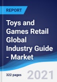 Toys and Games Retail Global Industry Guide - Market Summary, Competitive Analysis and Forecast to 2025- Product Image