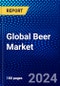 Global Beer Market (2023-2028) Competitive Analysis, Impact of Economic Slowdown & Impending Recession, Ansoff Analysis. - Product Image