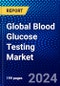 Global Blood Glucose Testing Market (2023-2028) by Material Type, Application, Distribution Channel, and Geography , Competitive Analysis, Impact of Covid-19, Ansoff Analysis - Product Image