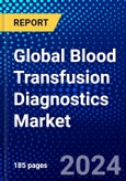 Global Blood Transfusion Diagnostics Market (2023-2028) Competitive Analysis, Impact of Covid-19, Ansoff Analysis- Product Image
