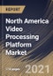 North America Video Processing Platform Market By Component, By Application, By Content Type, By End User, By Vertical, By Country, Opportunity Analysis and Industry Forecast, 2021 - 2027 - Product Thumbnail Image
