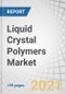 Liquid Crystal Polymers Market with Covid-19 Impact Analysis by Application(Electrical & Electronics, Consumer Goods, Automotive, Lighting, Medical), and Region (APAC, North America, Europe, South America, Middle East & Africa) - Global Forecast to 2026 - Product Image