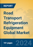 Road Transport Refrigeration Equipment Global Market Insights 2024, Analysis and Forecast to 2029, by Manufacturers, Regions, Technology, and Product Type- Product Image
