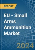 EU - Small Arms Ammunition - Market Analysis, Forecast, Size, Trends and Insights. Update: COVID-19 Impact- Product Image