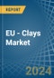 EU - Clays - Market Analysis, Forecast, Size, Trends and Insights - Product Image