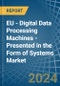 EU - Digital Data Processing Machines - Presented in the Form of Systems - Market Analysis, Forecast, Size, Trends and insights. Update: COVID-19 Impact - Product Image