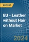 EU - Leather without Hair on (Including Sheep, Lamb, Goat or Kid Skin Leather) - Market Analysis, Forecast, Size, Trends and Insights. Update: COVID-19 Impact - Product Thumbnail Image