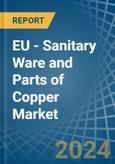 EU - Sanitary Ware and Parts of Copper - Market Analysis, Forecast, Size, Trends and Insights- Product Image