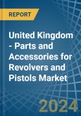 United Kingdom - Parts and Accessories for Revolvers and Pistols - Market Analysis, forecast, Size, Trends and Insights. Update: COVID-19 Impact- Product Image