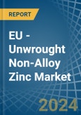 EU - Unwrought Non-Alloy Zinc - Market Analysis, Forecast, Size, Trends and Insights. Update: COVID-19 Impact- Product Image