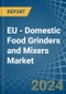 EU - Domestic Food Grinders and Mixers - Market Analysis, Forecast, Size, Trends and Insights. Update: COVID-19 Impact - Product Thumbnail Image