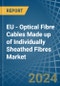 EU - Optical Fibre Cables Made up of Individually Sheathed Fibres - Market Analysis, Forecast, Size, Trends and Insights. Update: COVID-19 Impact - Product Image