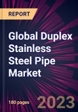 Global Duplex Stainless Steel Pipe Market 2024-2028- Product Image