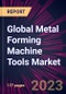 Global Metal Forming Machine Tools Market 2023-2027 - Product Image