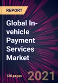 Global In-vehicle Payment Services Market 2021-2025- Product Image