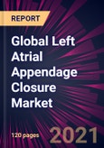 Global Left Atrial Appendage Closure Market 2021-2025- Product Image