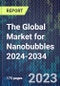 The Global Market for Nanobubbles 2024-2034 - Product Thumbnail Image