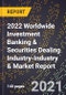 2022 Worldwide Investment Banking & Securities Dealing Industry-Industry & Market Report - Product Thumbnail Image