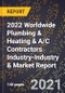 2022 Worldwide Plumbing & Heating & A/C Contractors Industry-Industry & Market Report - Product Thumbnail Image