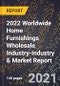 2022 Worldwide Home Furnishings Wholesale Industry-Industry & Market Report - Product Thumbnail Image