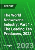 The World Nonwovens Industry: Part 1 - The Leading Ten Producers, 2023- Product Image