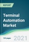 Terminal Automation Market - Forecasts from 2021 to 2026 - Product Thumbnail Image
